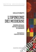 L'opinione dei moderni. Scienza sociale, critica e politica in Durkheim libro