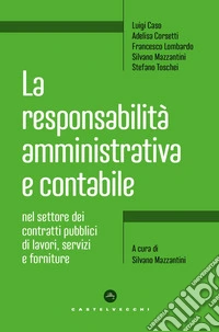 La responsabilità amministrativa e contabile nel settore dei contratti pubblici di lavori, servizi e forniture libro
