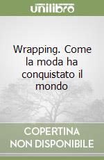 Wrapping. Come la moda ha conquistato il mondo