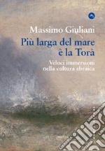 Più larga del mare è la Torà. Veloci immersioni nella cultura ebraica libro