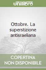 Ottobre. La superstizione antisraeliana libro