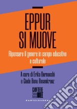 Eppur si muove. Ripensare il genere in campo educativo e culturale libro