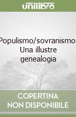 Populismo/sovranismo. Una illustre genealogia libro