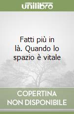 Fatti più in là. Quando lo spazio è vitale libro