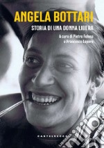 Angela Bottari. Storia di una donna libera libro