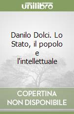 Danilo Dolci. Lo Stato, il popolo e l'intellettuale libro