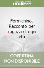 Formichino. Racconto per ragazzi di ogni età libro