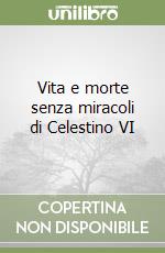 Vita e morte senza miracoli di Celestino VI libro