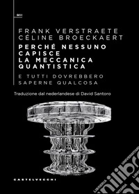 Perché nessuno capisce la meccanica quantistica e tutti dovrebbero saperne qualcosa libro