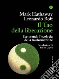 Il tao della liberazione. Esplorando l'ecologia della trasformazione libro