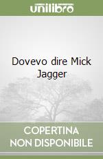 Dovevo dire Mick Jagger libro