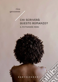 Chi scriverà questo romanzo? Il puttaniere nero libro