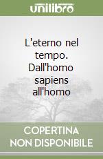 L'eterno nel tempo. Dall'homo sapiens all'homo libro