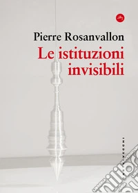 Le istituzioni invisibili libro