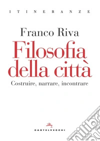 Filosofia della città. Costruire, narrare, incontrare libro