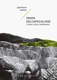 Prima dell'apocalisse. I codici della speranza libro