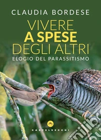Vivere a spese degli altri. Elogio del parassitismo libro