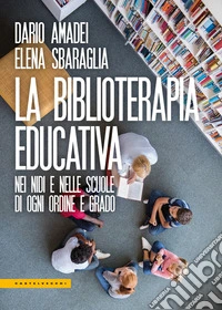 La biblioterapia educativa. Nei nidi e nelle scuole di ogni ordine e grado libro