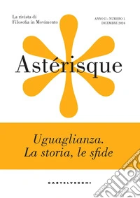 Astérisque. La rivista di filosofia in movimento (2024). Vol. 1: Uguaglianza. La storia, le sfide