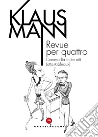 Revue per quattro. Commedia in tre atti (otto tableaux) libro