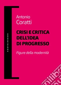 Crisi e critica dell'idea di progresso. Figure della modernità libro