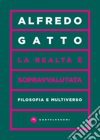 La realtà è sopravvalutata. Filosofia e multiverso libro