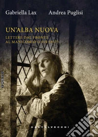 Un'alba nuova. Lettere dal fronte al manicomio (1915-1917) libro