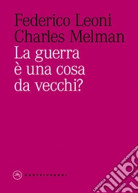 La guerra è una cosa da vecchi? libro