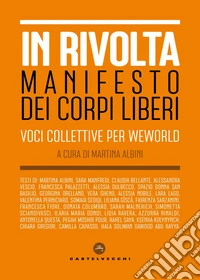 In rivolta. Manifesto dei corpi liberi. Voci collettive per WeWorld libro