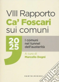 VIII rapporto Ca' Foscari sui comuni 2025. I comuni nel tunnel dell'austerità libro