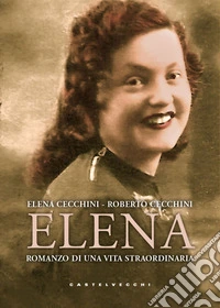 Elena. Romanzo di una vita straordinaria libro