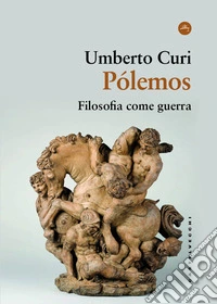 Pólemos. Filosofia come guerra libro
