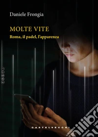 Molte vite. Roma, il padel, l'apparenza libro