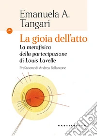 La gioia dell'atto. La metafisica della partecipazione di Louis Lavelle libro