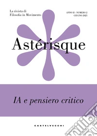 Astérisque. La rivista di filosofia in movimento (2025). Vol. 2: IA e pensiero critico libro