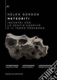 Meteoriti. Incontri con lo spazio cosmico e il tempo profondo