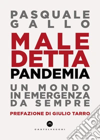 Maledetta pandemia. Un mondo in emergenza da sempre libro