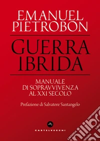 Guerra ibrida. Manuale di sopravvivenza al XXI secolo libro