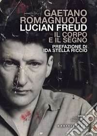 Lucian Freud. Il corpo e il segno libro