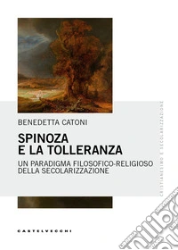 Spinoza e la tolleranza. Un paradigma filosofico-religioso della secolarizzazione libro
