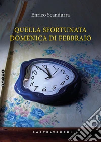 Quella sfortunata domenica di febbraio libro