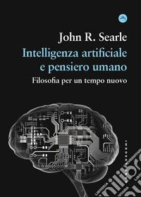 Intelligenza artificiale e pensiero umano. Filosofia per un tempo nuovo libro