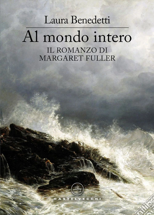 Al mondo intero. Il romanzo di Margaret Fuller