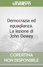 Democrazia ed eguaglianza. La lezione di John Dewey libro