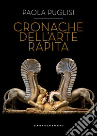 Cronache dell'arte rapita libro