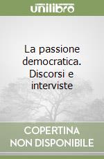 La passione democratica. Discorsi e interviste libro