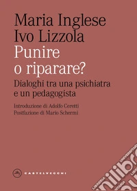 Punire o riparare? Dialoghi tra una psichiatra e un pedagogista libro