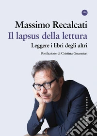 Il lapsus della lettura. Leggere i libri degli altri libro