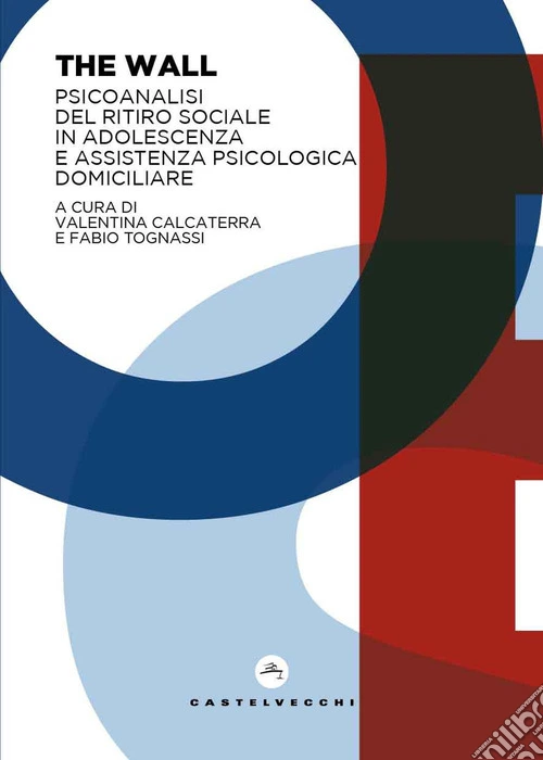 The wall. Psicoanalisi del ritiro sociale in adolescenza e assistenza psicologica domiciliare