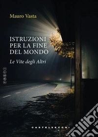 Istruzioni per la fine del mondo. Le vite degli altri